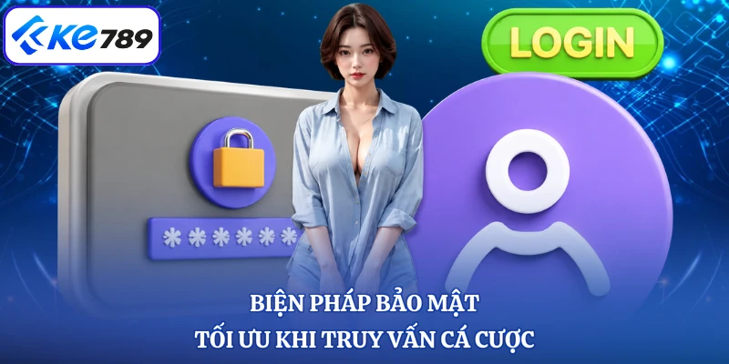 Biện pháp bảo mật tối ưu khi truy vấn cá cược