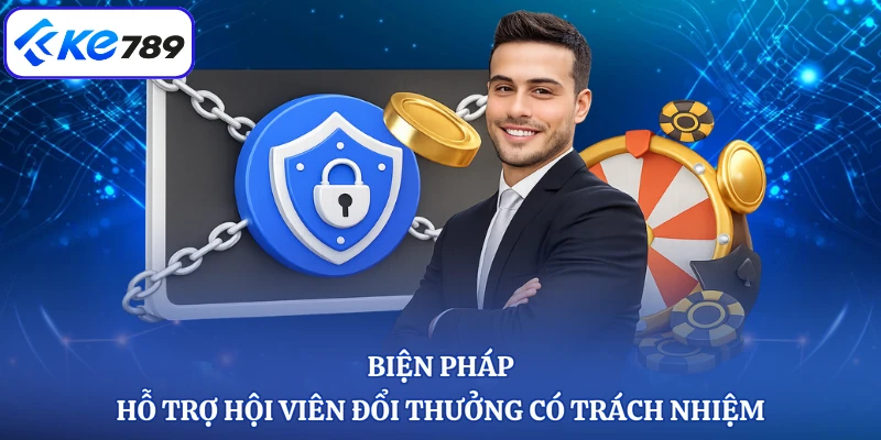 Biện pháp hỗ trợ hội viên đổi thưởng có trách nhiệm