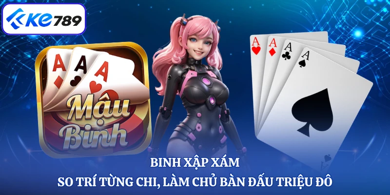 Binh Xập Xám - So Trí Từng Chi, Làm Chủ Bàn Đấu Triệu Đô