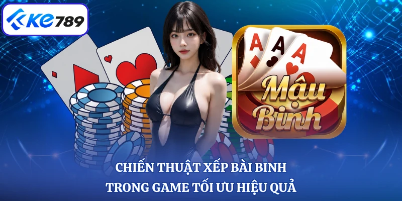 Chiến thuật xếp bài binh trong game tối ưu hiệu quả
