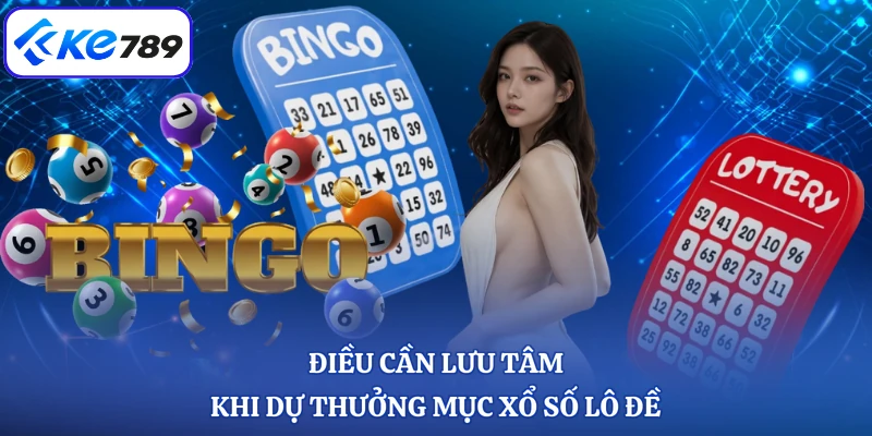 Điều cần lưu tâm khi dự thưởng mục xổ số lô đề