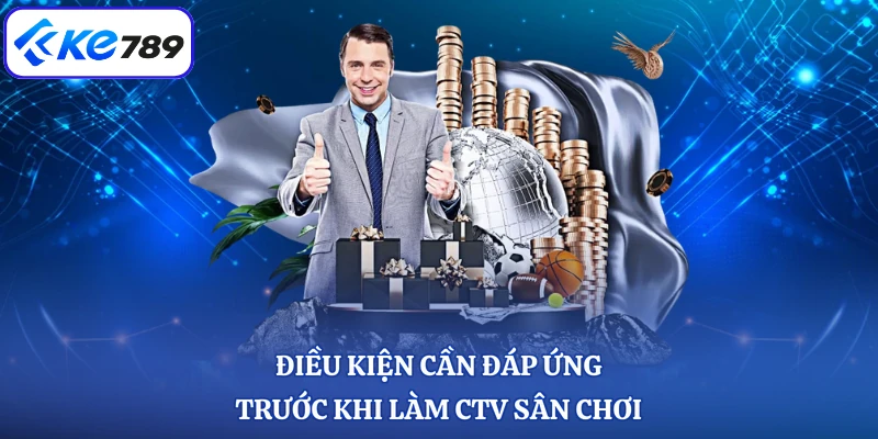 Điều kiện cần đáp ứng trước khi làm CTV sân chơi