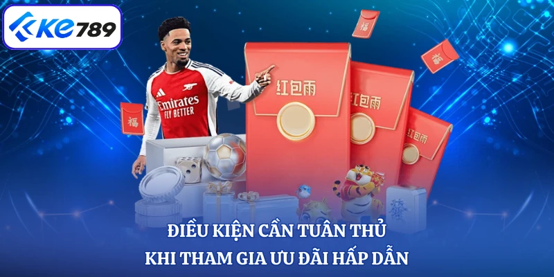 Điều kiện cần tuân thủ khi tham gia ưu đãi hấp dẫn