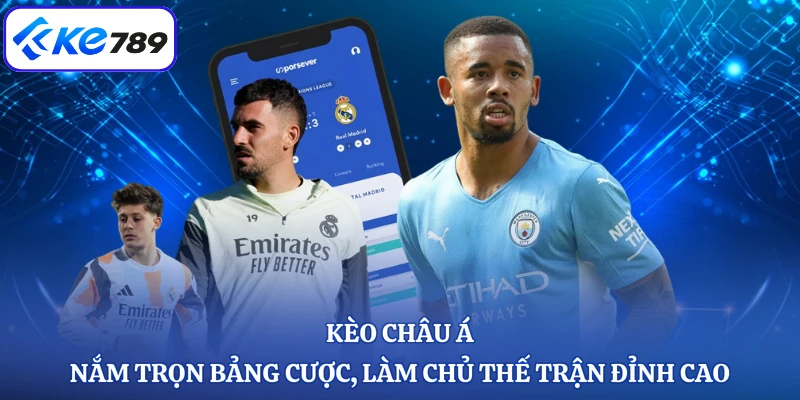 Kèo Châu Á - Nắm Trọn Bảng Cược, Làm Chủ Thế Trận Đỉnh Cao