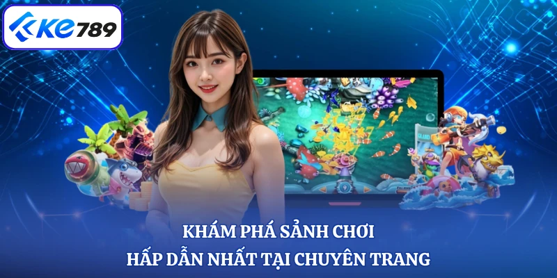 Khám phá sảnh chơi hấp dẫn nhất tại chuyên trang