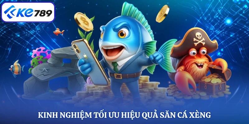 Kinh nghiệm tối ưu hiệu quả săn cá xèng 