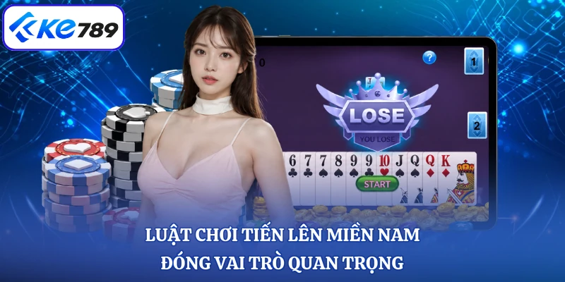 Luật chơi tiến lên miền Nam đóng vai trò quan trọng