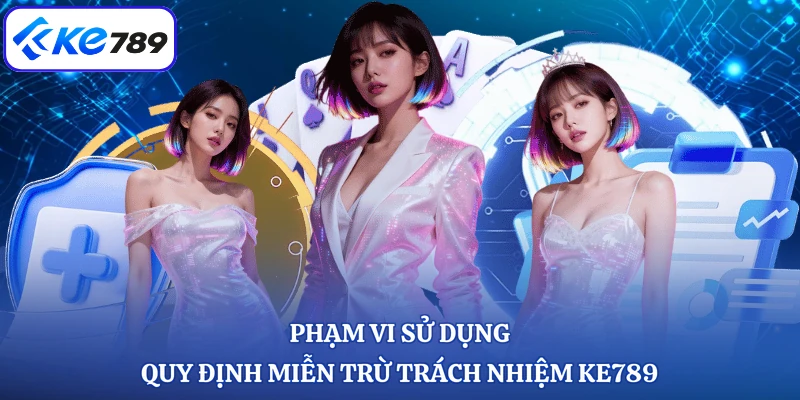 Phạm vi sử dụng quy định miễn trừ trách nhiệm KE789