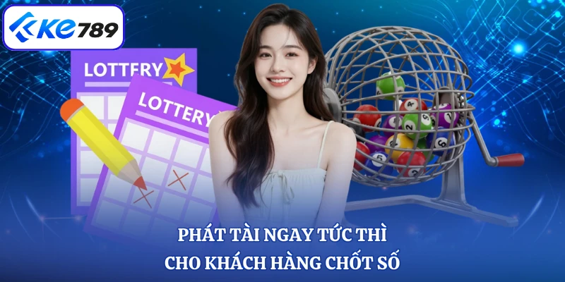 Phát tài ngay tức thì cho khách hàng chốt số